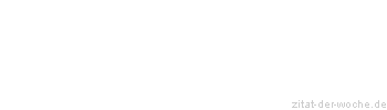 Zitat oder Spruch von Autor b.z.w. Quelle La Rochefoucauld - zitat-der-woche.de