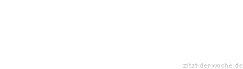 Zitat oder Spruch von Autor b.z.w. Quelle La Rochefoucauld - zitat-der-woche.de