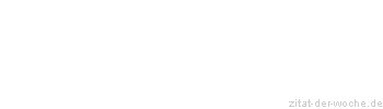 Zitat oder Spruch von Autor b.z.w. Quelle La Rochefoucauld - zitat-der-woche.de