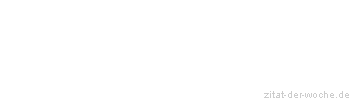 Zitat oder Spruch von Autor b.z.w. Quelle La Rochefoucauld - zitat-der-woche.de