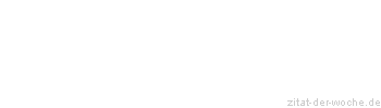 Zitat oder Spruch von Autor b.z.w. Quelle La Rochefoucauld - zitat-der-woche.de
