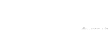 Zitat oder Spruch von Autor b.z.w. Quelle William Somerset Maugham - zitat-der-woche.de