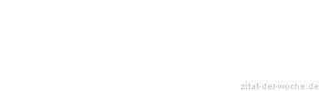 Zitat oder Spruch von Autor b.z.w. Quelle Nicolas Chamfort - zitat-der-woche.de