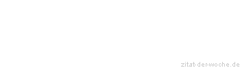 Zitat oder Spruch von Autor b.z.w. Quelle La Rochefoucauld - zitat-der-woche.de