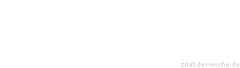 Zitat oder Spruch von Autor b.z.w. Quelle La Rochefoucauld - zitat-der-woche.de