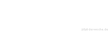 Zitat oder Spruch von Autor b.z.w. Quelle La Rochefoucauld - zitat-der-woche.de