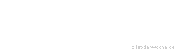 Zitat oder Spruch von Autor b.z.w. Quelle La Rochefoucauld - zitat-der-woche.de