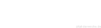 Zitat oder Spruch von Autor b.z.w. Quelle La Rochefoucauld - zitat-der-woche.de