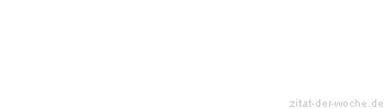Zitat oder Spruch von Autor b.z.w. Quelle La Rochefoucauld - zitat-der-woche.de