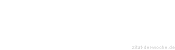 Zitat oder Spruch von Autor b.z.w. Quelle La Rochefoucauld - zitat-der-woche.de