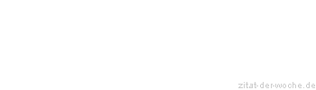 Zitat oder Spruch von Autor b.z.w. Quelle La Rochefoucauld - zitat-der-woche.de