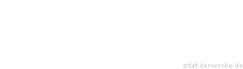 Zitat oder Spruch von Autor b.z.w. Quelle La Rochefoucauld - zitat-der-woche.de