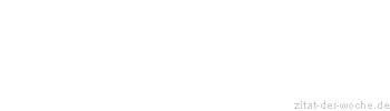 Zitat oder Spruch von Autor b.z.w. Quelle La Rochefoucauld - zitat-der-woche.de