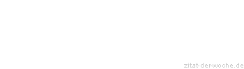 Zitat oder Spruch von Autor b.z.w. Quelle La Rochefoucauld - zitat-der-woche.de