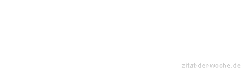 Zitat oder Spruch von Autor b.z.w. Quelle La Rochefoucauld - zitat-der-woche.de