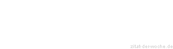 Zitat oder Spruch von Autor b.z.w. Quelle La Rochefoucauld - zitat-der-woche.de