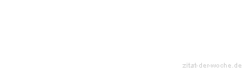 Zitat oder Spruch von Autor b.z.w. Quelle La Rochefoucauld - zitat-der-woche.de