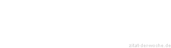 Zitat oder Spruch von Autor b.z.w. Quelle La Rochefoucauld - zitat-der-woche.de