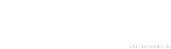 Zitat oder Spruch von Autor b.z.w. Quelle Nicolas Chamfort - zitat-der-woche.de