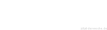 Zitat oder Spruch von Autor b.z.w. Quelle La Rochefoucauld - zitat-der-woche.de