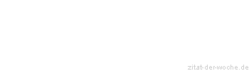 Zitat oder Spruch von Autor b.z.w. Quelle Albert Schweitzer - zitat-der-woche.de