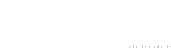 Zitat oder Spruch von Autor b.z.w. Quelle Albert Schweitzer - zitat-der-woche.de