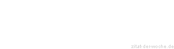 Zitat oder Spruch von Autor b.z.w. Quelle La Rochefoucauld - zitat-der-woche.de