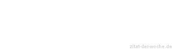 Zitat oder Spruch von Autor b.z.w. Quelle Albert Schweitzer - zitat-der-woche.de