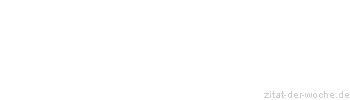 Zitat oder Spruch von Autor b.z.w. Quelle Albert Schweitzer - zitat-der-woche.de