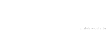 Zitat oder Spruch von Autor b.z.w. Quelle Albert Schweitzer - zitat-der-woche.de