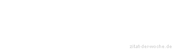 Zitat oder Spruch von Autor b.z.w. Quelle Albert Schweitzer - zitat-der-woche.de