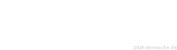 Zitat oder Spruch von Autor b.z.w. Quelle Albert Schweitzer - zitat-der-woche.de