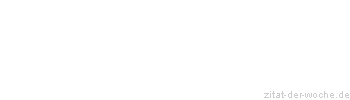 Zitat oder Spruch von Autor b.z.w. Quelle Albert Schweitzer - zitat-der-woche.de