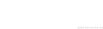 Zitat oder Spruch von Autor b.z.w. Quelle Albert Schweitzer - zitat-der-woche.de