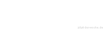Zitat oder Spruch von Autor b.z.w. Quelle La Rochefoucauld - zitat-der-woche.de