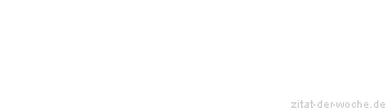 Zitat oder Spruch von Autor b.z.w. Quelle Albert Schweitzer - zitat-der-woche.de