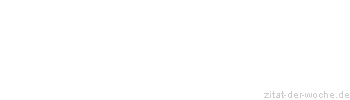 Zitat oder Spruch von Autor b.z.w. Quelle Albert Schweitzer - zitat-der-woche.de