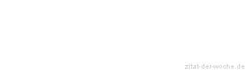 Zitat oder Spruch von Autor b.z.w. Quelle Albert Schweitzer - zitat-der-woche.de