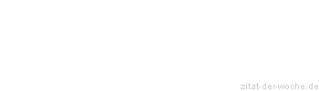 Zitat oder Spruch von Autor b.z.w. Quelle Albert Schweitzer - zitat-der-woche.de