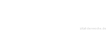 Zitat oder Spruch von Autor b.z.w. Quelle La Rochefoucauld - zitat-der-woche.de