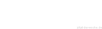 Zitat oder Spruch von Autor b.z.w. Quelle Albert Schweitzer - zitat-der-woche.de