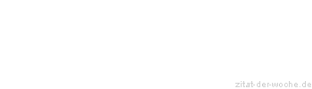 Zitat oder Spruch von Autor b.z.w. Quelle Albert Schweitzer - zitat-der-woche.de