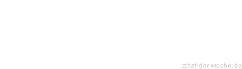 Zitat oder Spruch von Autor b.z.w. Quelle Albert Schweitzer - zitat-der-woche.de