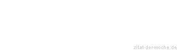 Zitat oder Spruch von Autor b.z.w. Quelle Albert Schweitzer - zitat-der-woche.de