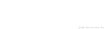 Zitat oder Spruch von Autor b.z.w. Quelle Albert Schweitzer - zitat-der-woche.de