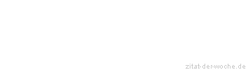 Zitat oder Spruch von Autor b.z.w. Quelle Blaise Pascal - zitat-der-woche.de