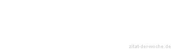 Zitat oder Spruch von Autor b.z.w. Quelle Blaise Pascal - zitat-der-woche.de