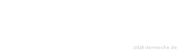 Zitat oder Spruch von Autor b.z.w. Quelle Blaise Pascal - zitat-der-woche.de