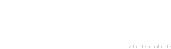 Zitat oder Spruch von Autor b.z.w. Quelle La Rochefoucauld - zitat-der-woche.de