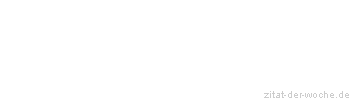 Zitat oder Spruch von Autor b.z.w. Quelle La Rochefoucauld - zitat-der-woche.de